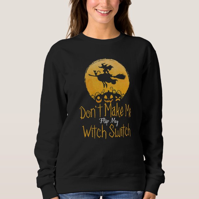 Sweatshirt Halloween Witch  Don't Make Me Flip My Witch Switc (Devant)