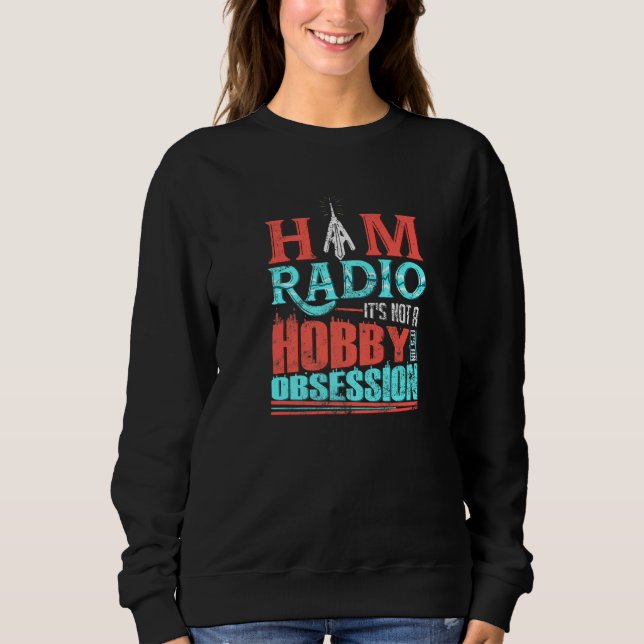 Sweatshirt Ham Radio It's Not A Hobby It's An Obsession Cb Ra (Devant)