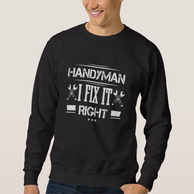 Sweatshirt Handyman I Fix It Right Handworker Artiste (Devant)