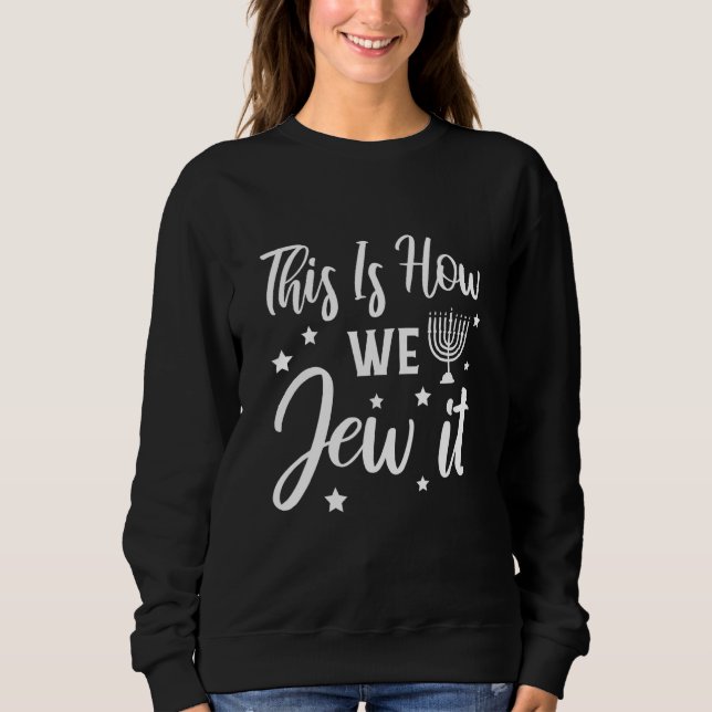 Sweatshirt Hanukkah Fête Juive C'est Comme Ça Qu'on la Fête 2 (Devant)