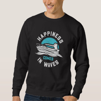 Sweatshirt Happines Comes In Waves funny motor boating