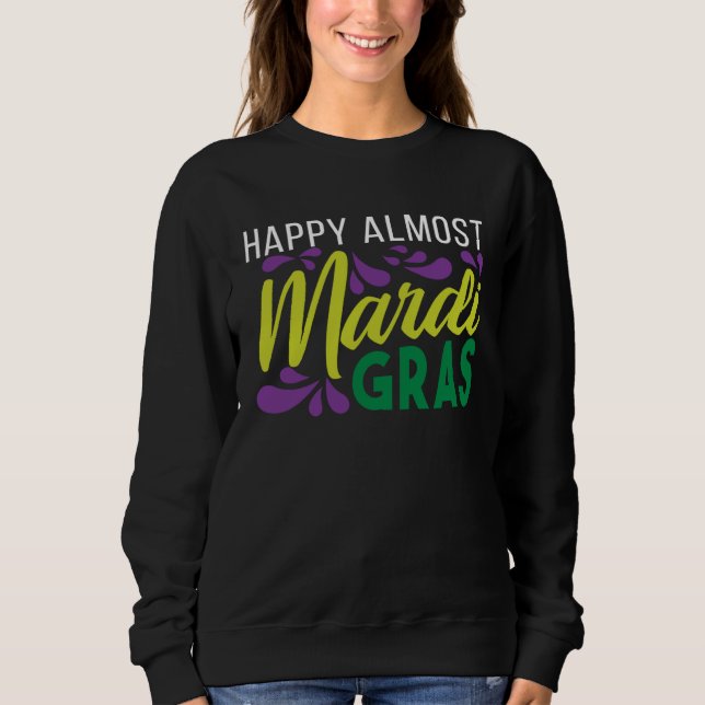 Sweatshirt Happy Almost Mardi Gras (Devant)