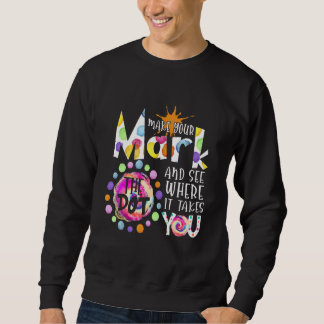 Sweatshirt Happy Dot Day Mark The Dot See Where It Takes You