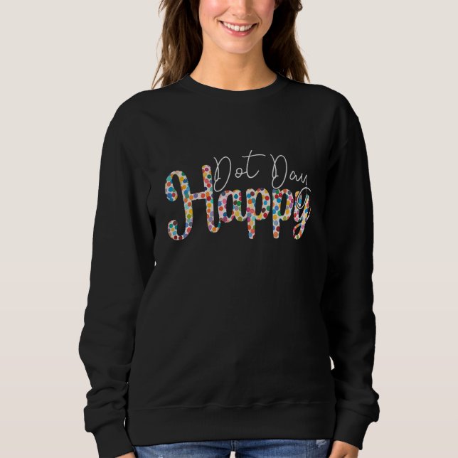 Sweatshirt Happy International Dot Day 2022 Colorful Polka Do (Devant)