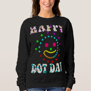Sweatshirt Happy International Dot Day 2022 September Happy D