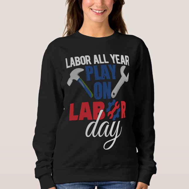 Sweatshirt Happy Labor Day Union Worker Holiday Laborer (Devant)