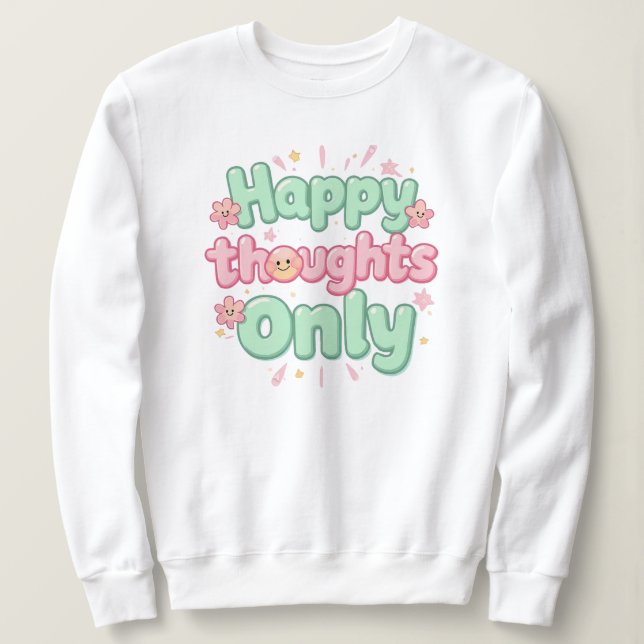 Sweatshirt "Happy Thoughts Only" Positive Quote (Design devant)