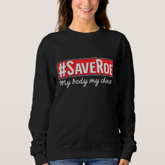 Sweatshirt Hashtag SaveRoe Save Roe vs Wade Feminist Choice P
