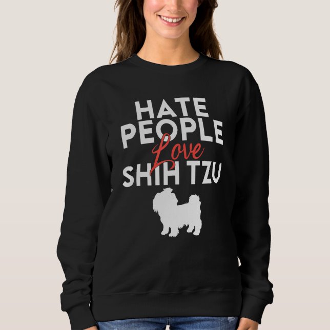 Sweatshirt Hate People love Shih Tzu (Devant)