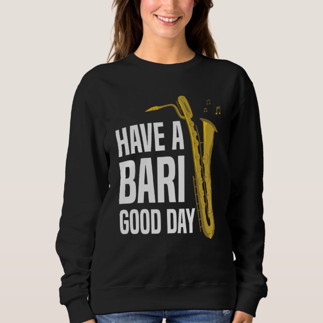 Sweatshirt Have A Bari Good Day Baritone Saxophone Reeds Mout (Devant)