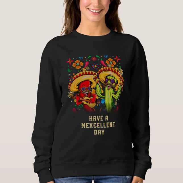 Sweatshirt Have a Mexcellent Day Mexican Cinco De Mayo Mexico (Devant)