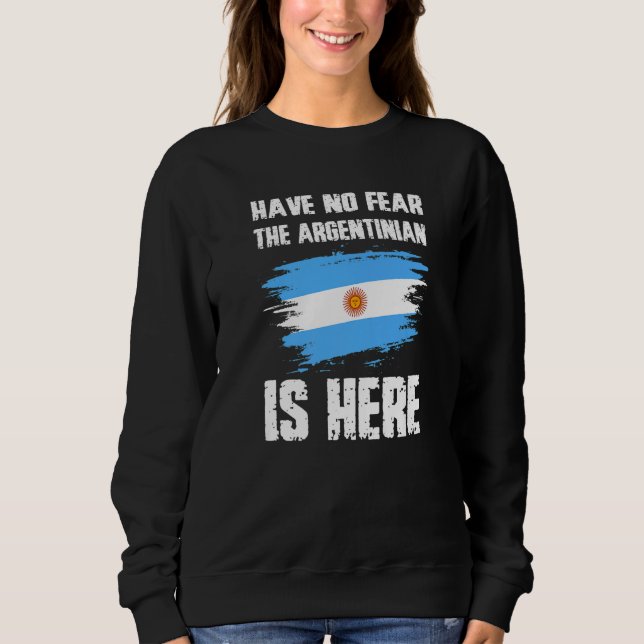 Sweatshirt Have No Fear The Argentinian Is Here Argentine Fla (Devant)