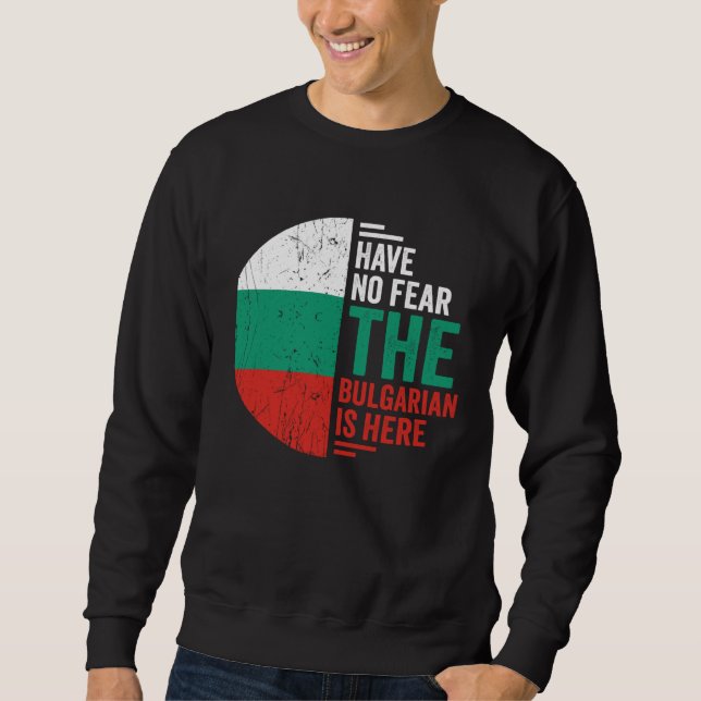 Sweatshirt Have No Fear The Bulgarian is Here Bulgarian Roots (Devant)