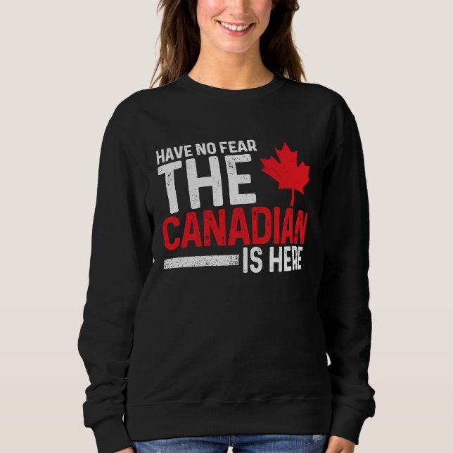 Sweatshirt Have No Fear The Canadian Is Here  Canada Maple Le (Devant)