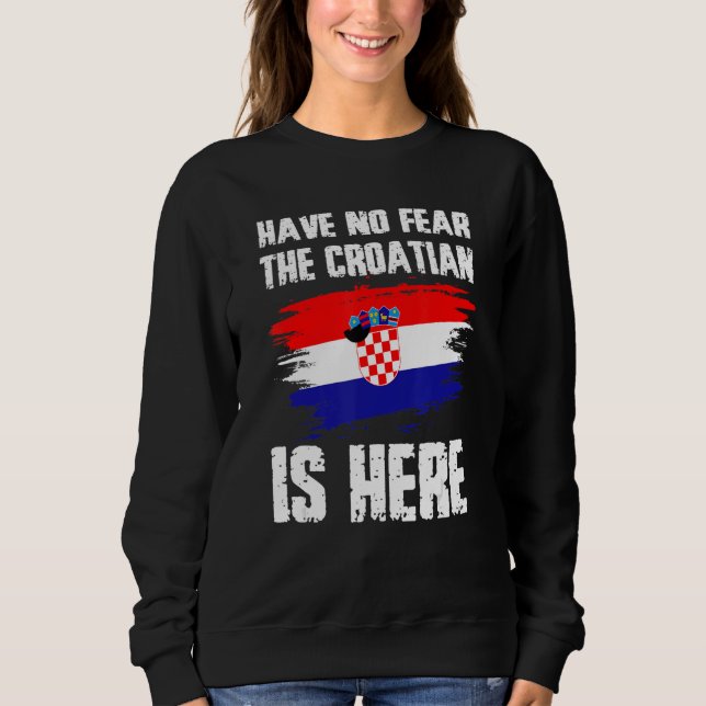 Sweatshirt Have No Fear The Croatian Is Here Croatia Flag Pri (Devant)