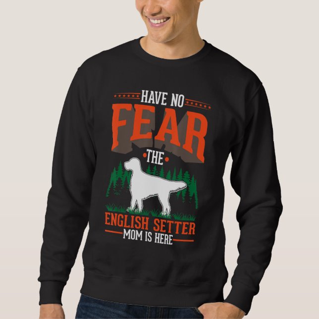 Sweatshirt Have no fear The English Setter Mom is here (Devant)