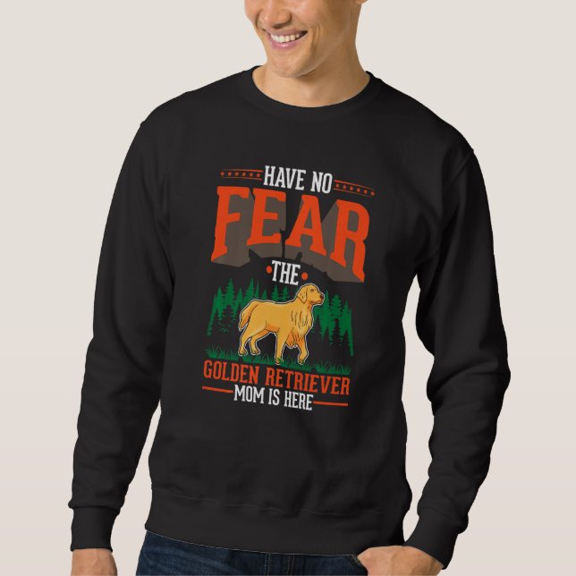 Sweatshirt Have no fear The Golden Retriever Mom is here   (Devant)