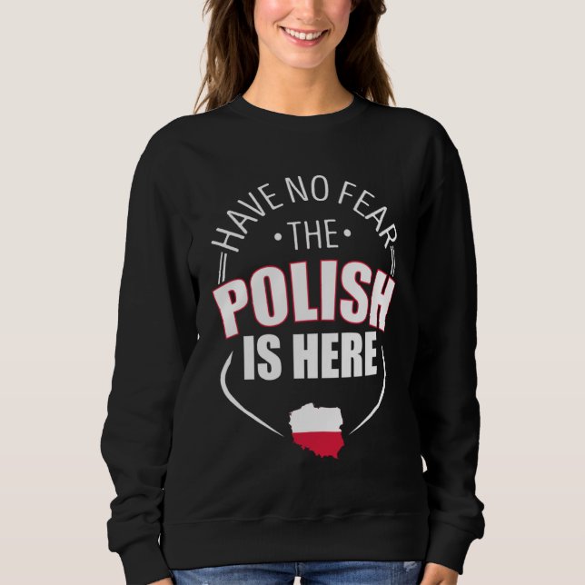 Sweatshirt Have No Fear The Polish Is Here Poland Country Fla (Devant)