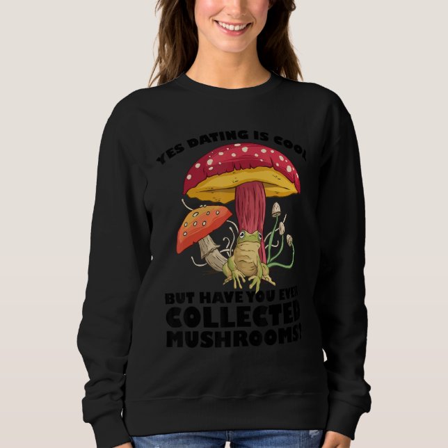 Sweatshirt Have you ever collected Mushrooms Mushroom Hunting (Devant)