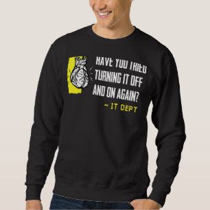 Sweatshirt Have You Tried Turning It Off and On Again Heart A