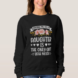 Sweatshirt Having me as a Daughter  Daughter Mother's Day 4