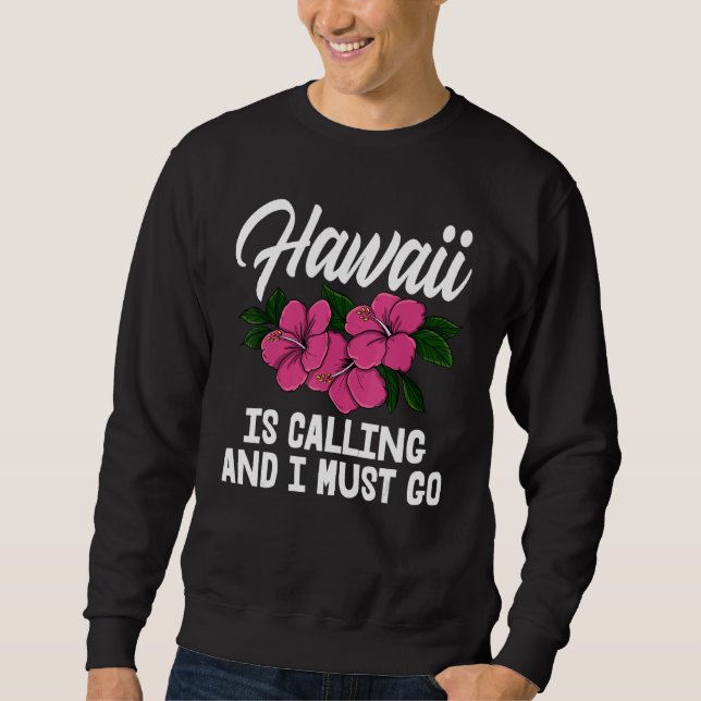 Sweatshirt Hawaii Is Calling And I Must Go Men Flower Aloha P (Devant)