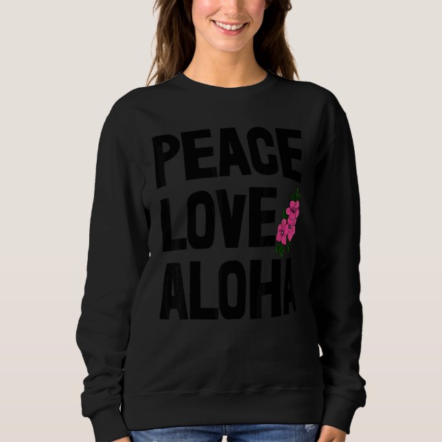Sweatshirt Hawaii Peace Love Aloha  Women Flower Aloha Party  (Devant)