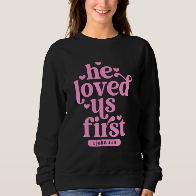 Sweatshirt He Loved Us First Shirt Floral Valentines Day Vint (Devant)