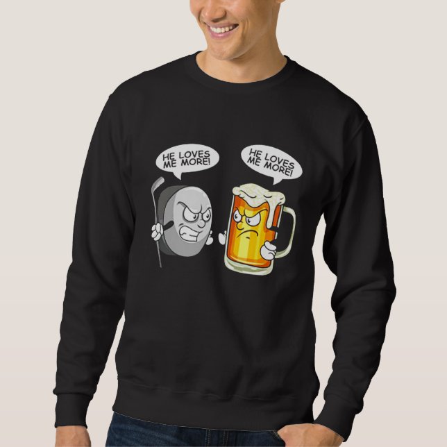 Sweatshirt He Loves Me More Hockey vs Beer (Devant)