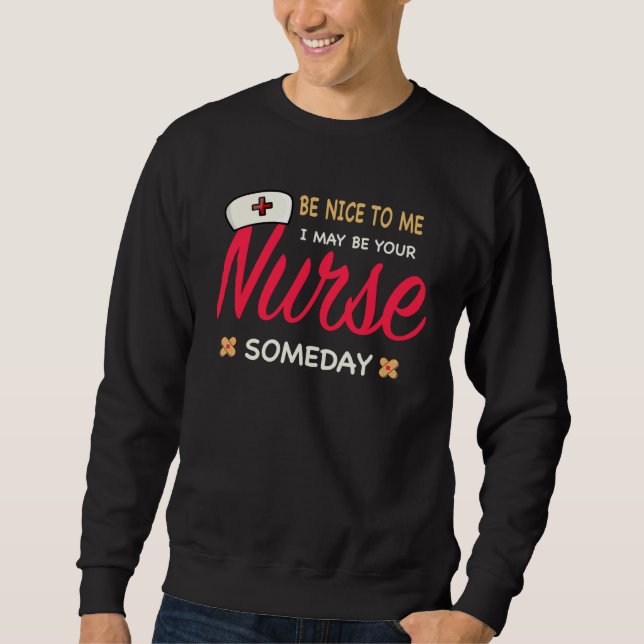 Sweatshirt Healthcare Worker  Be nice to me I maybe your Nurs (Devant)