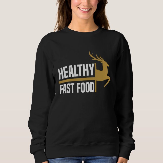 Sweatshirt Healthy Fast Food Deer Hunting Eat More Fast Food  (Devant)