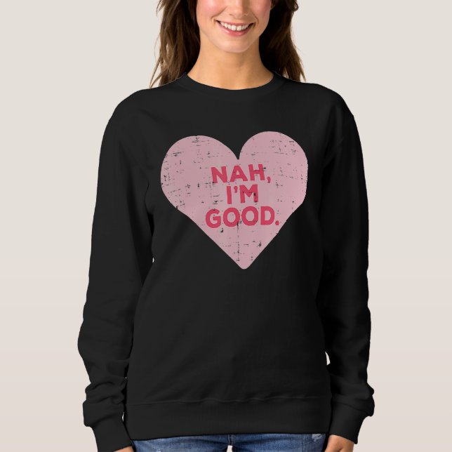 Sweatshirt Heart Nah Im Good Anti Valentines Day Single Aware (Devant)