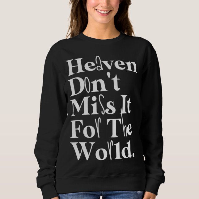 Sweatshirt Heaven Don t Miss It For The World Inspirational Q (Devant)