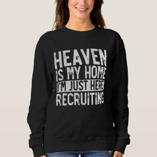 Sweatshirt Heaven Is My Home Je suis juste ici Recrutement -
