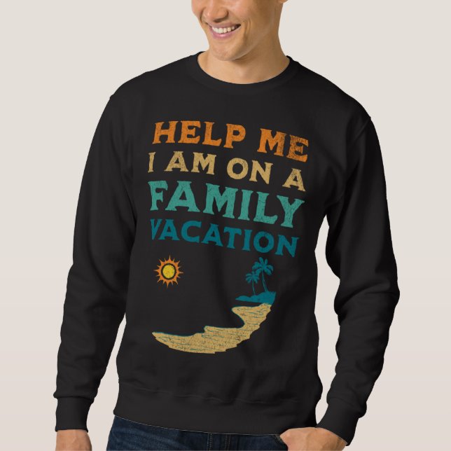 Sweatshirt Help Me I am On A Family Vacation  Family Beach Re (Devant)
