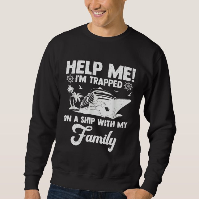 Sweatshirt Help Me Im Trapped On A Ship With My Family Cruisi (Devant)