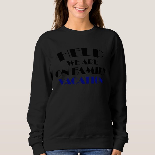 Sweatshirt Help We Are On Family Vacation Reunion Gathering (Devant)