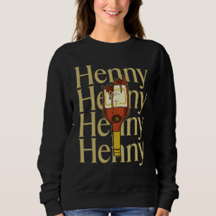 Sweatshirt Henny Shirt, quand le Henny est dans le système. H
