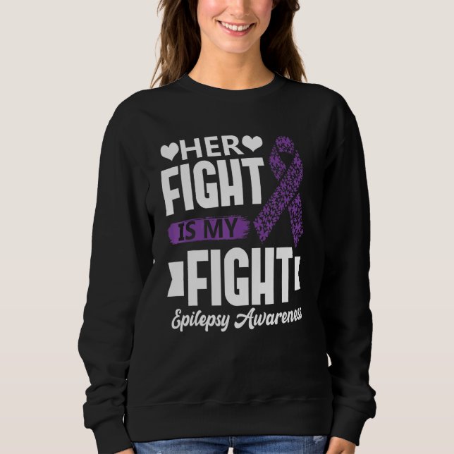 Sweatshirt Her Fight Is My Fight Epilepsy Awareness Month Sup (Devant)