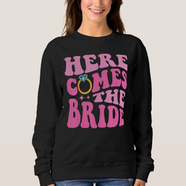Sweatshirt Here Come The Bride Bridal Bridesmaid Groovy Bache (Devant)