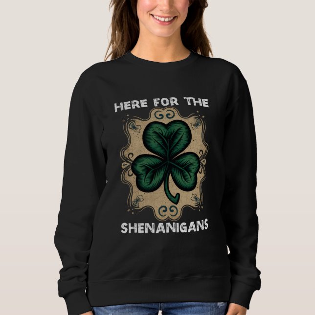 Sweatshirt Here For The Shenanigans Happy St Patricks Day Sha (Devant)