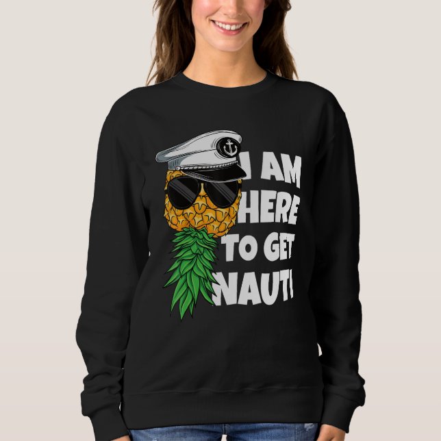 Sweatshirt Here To Get Nauti Cruise Boat Upside Down Pineappl (Devant)