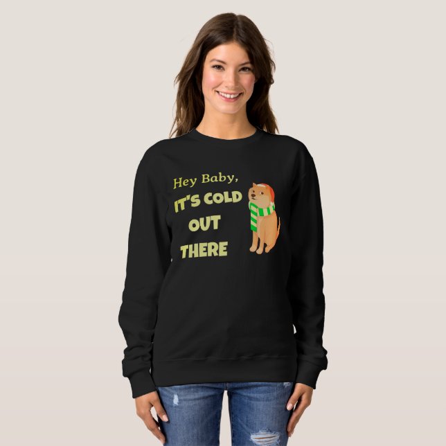 Sweatshirt Hey Baby, il fait froid là-bas mignon chien (Devant entier)