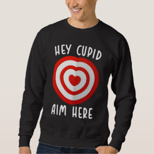 Sweatshirt Hey Cupid Aim Here Funny Valentine's Day Love