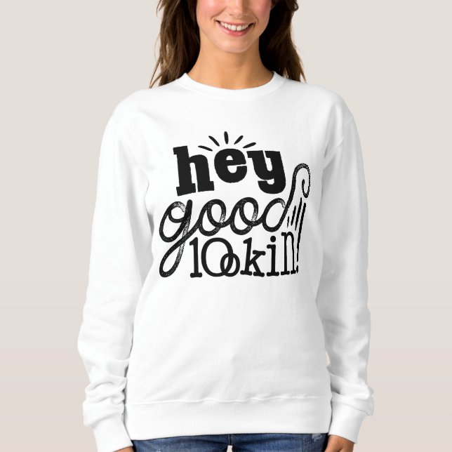 Sweatshirt Hey Good Loin Typographie Citation Art Design (Devant)