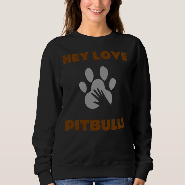 Sweatshirt Hey Love Pitbulls (Devant)