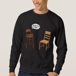Sweatshirt Highchair Pun I am So High  Chair Joke