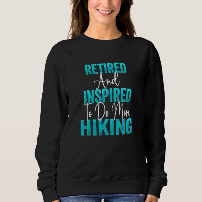 Sweatshirt Hikers Retirement Party Retiree Retired And Inspir (Devant)