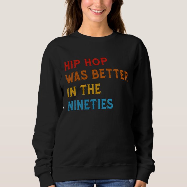 Sweatshirt Hip Hop Was Better In The Nineties 90s Hiphop Rap  (Devant)