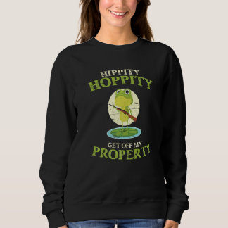 Sweatshirt Hippity Hoppity Get Off My Property Frog Frogs